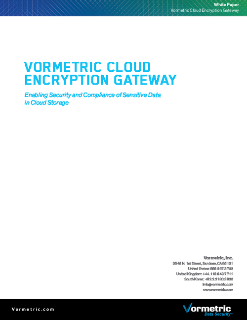 Vormetric Cloud Encryption Gateway: Enabling Security and Compliance of Sensitive Data in Cloud Storage